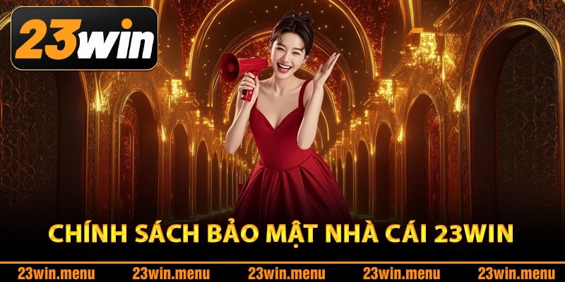 Chính Sách Bảo Mật – Thành Trì Giữ Trọn Niềm Tin 23Win 1 Tìm hiểu chính sách bảo mật nhà cái 23Win