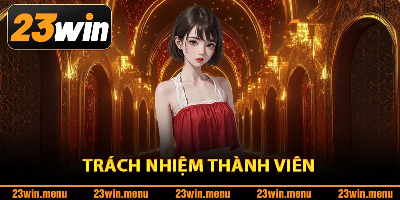 Chính Sách Bảo Mật – Thành Trì Giữ Trọn Niềm Tin 23Win 3 Trách nhiệm thành viên với chính sách bảo mật